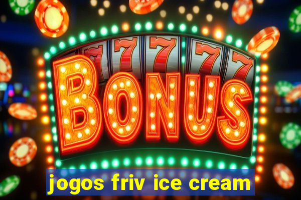 jogos friv ice cream